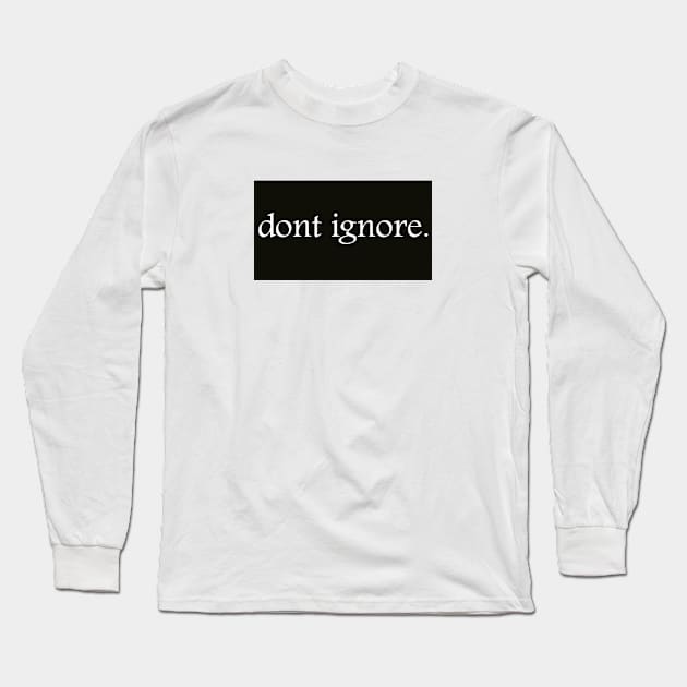 dont ignore V2 Long Sleeve T-Shirt by saintlevi